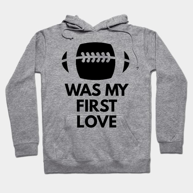 Football was my first LOVE Hoodie by FromBerlinGift